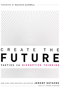 Create The Future - Tactics For Disruptive Thinking