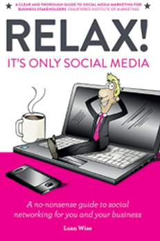 Relax! It's Only Social Media: A No-Nonsense Guide to Social Networking
